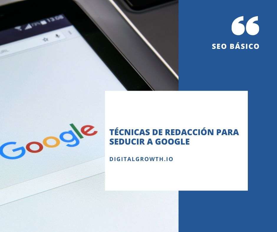 TÉCNICAS DE REDACCIÓN PARA SEDUCIR A GOOGLE